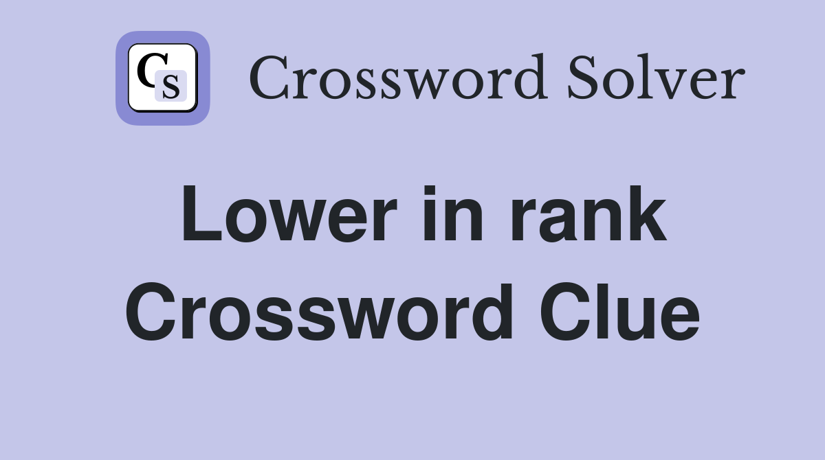 Lower in rank Crossword Clue Answers Crossword Solver